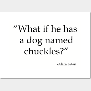 What If He Has a Dog Named Chuckles Posters and Art